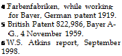 Подпись: 4 Farbenfabriken, while working for Bayer, German patent 1919. 5 British Patent 822,986, Bayer A-G., 4 November 1959. 6 W.S. Atkins report, September 1998. 