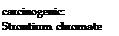 Подпись: carcinogenic: Strontium chromate carcinogenic: