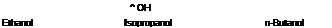 Подпись: ^ OH Ethanol Isopropanol n-Butanol 