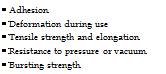 Подпись: • Adhesion • Deformation during use • Tensile strength and elongation • Resistance to pressure or vacuum • Bursting strength 