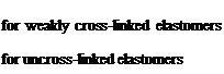 Подпись: for weakly cross-linked elastomers for uncross-linked elastomers