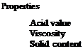 Подпись: Properties Acid value Viscosity Solid content 