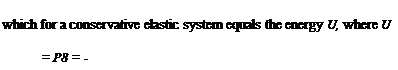 Подпись: which for a conservative elastic system equals the energy U, where U = P8 = -